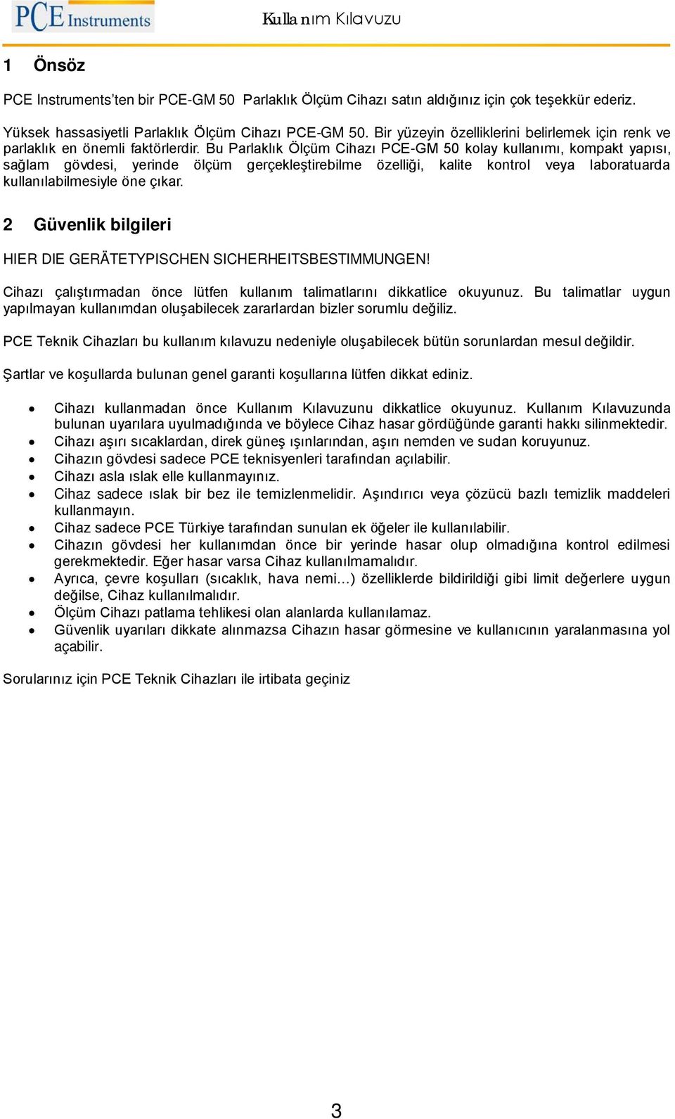 Bu Parlaklık Ölçüm Cihazı PCE-GM 50 kolay kullanımı, kompakt yapısı, sağlam gövdesi, yerinde ölçüm gerçekleştirebilme özelliği, kalite kontrol veya laboratuarda kullanılabilmesiyle öne çıkar.