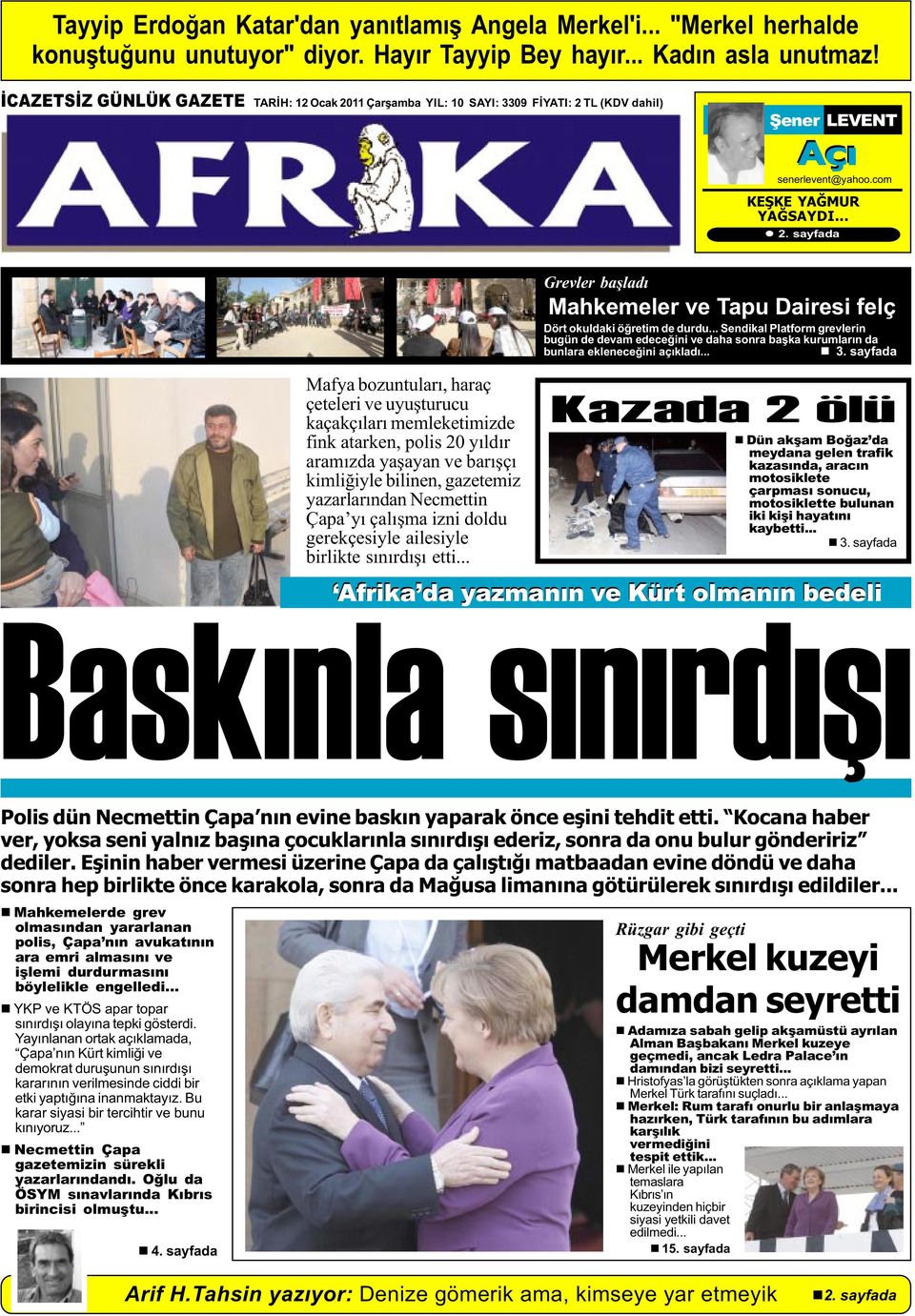 sayfada Mafya bozuntularý, haraç çeteleri ve uyuþturucu kaçakçýlarý memleketimizde fink atarken, polis 20 yýldýr aramýzda yaþayan ve barýþçý kimliðiyle bilinen, gazetemiz yazarlarýndan Necmettin Çapa