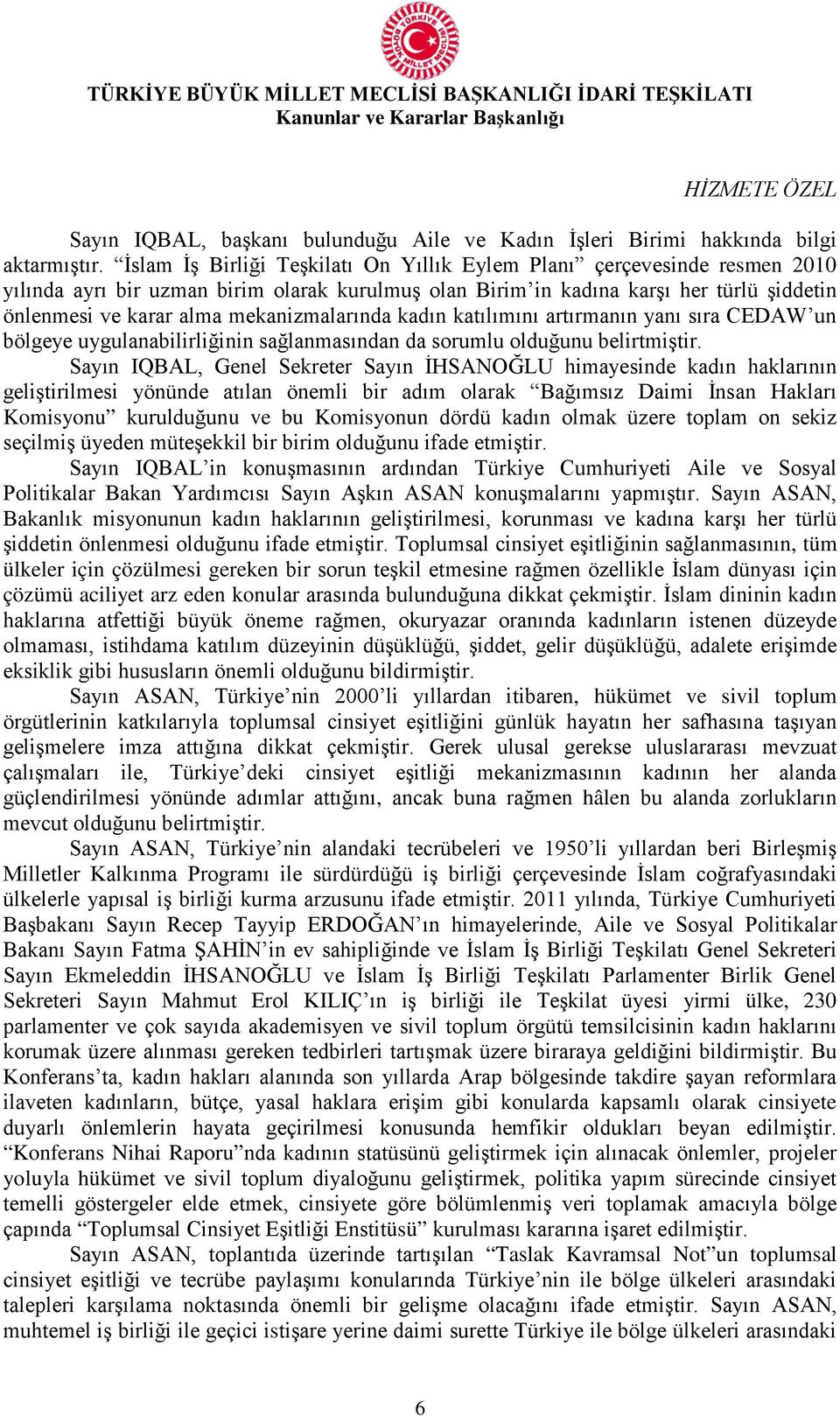 mekanizmalarında kadın katılımını artırmanın yanı sıra CEDAW un bölgeye uygulanabilirliğinin sağlanmasından da sorumlu olduğunu belirtmiştir.