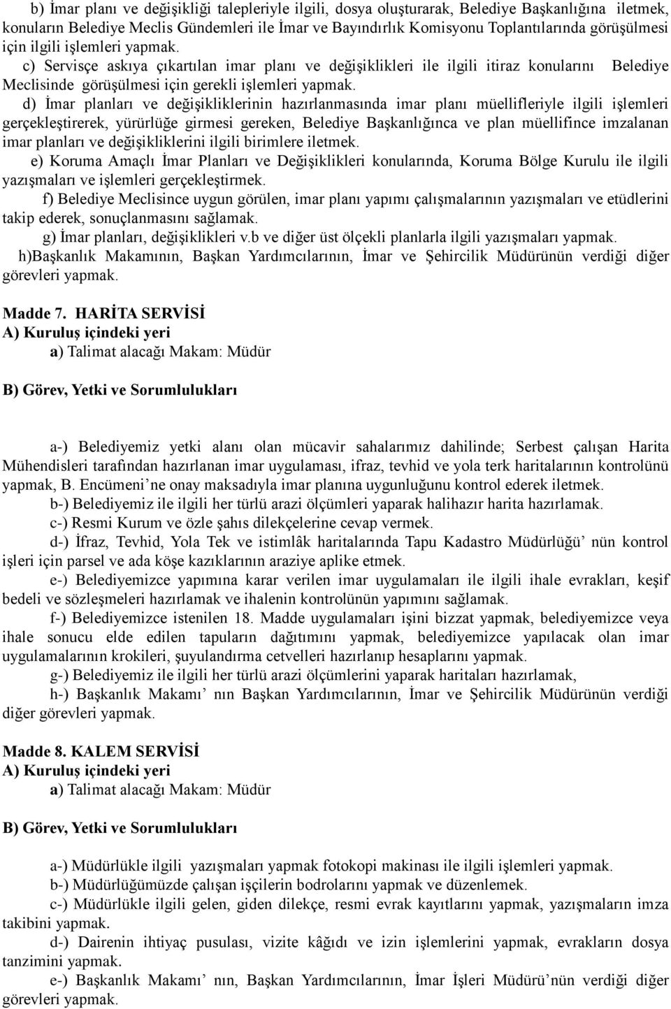 d) Ġmar planları ve değiģikliklerinin hazırlanmasında imar planı müellifleriyle ilgili iģlemleri gerçekleģtirerek, yürürlüğe girmesi gereken, Belediye BaĢkanlığınca ve plan müellifince imzalanan imar