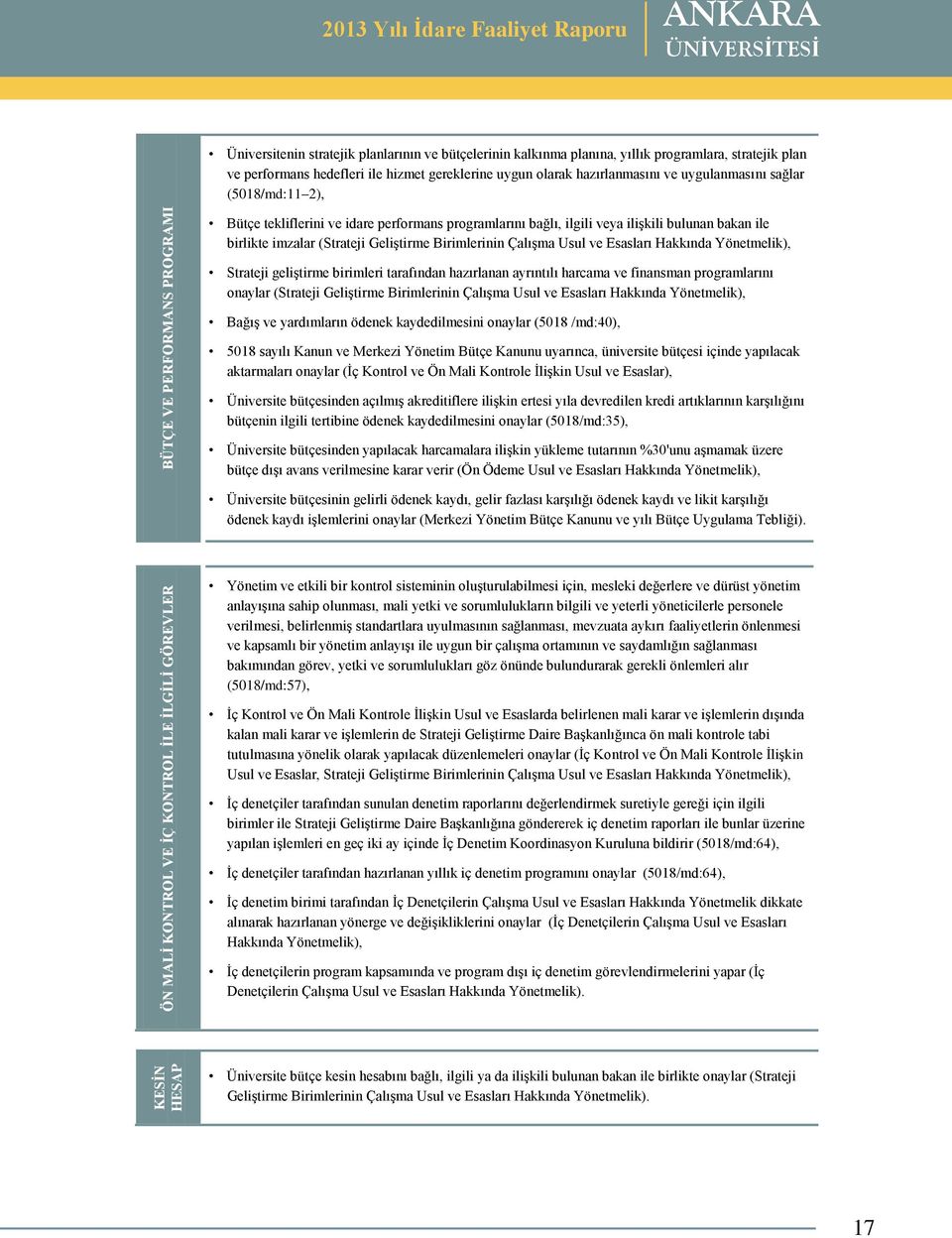 bulunan bakan ile birlikte imzalar (Strateji GeliĢtirme Birimlerinin ÇalıĢma Usul ve Esasları Hakkında Yönetmelik), Strateji geliģtirme birimleri tarafından hazırlanan ayrıntılı harcama ve finansman