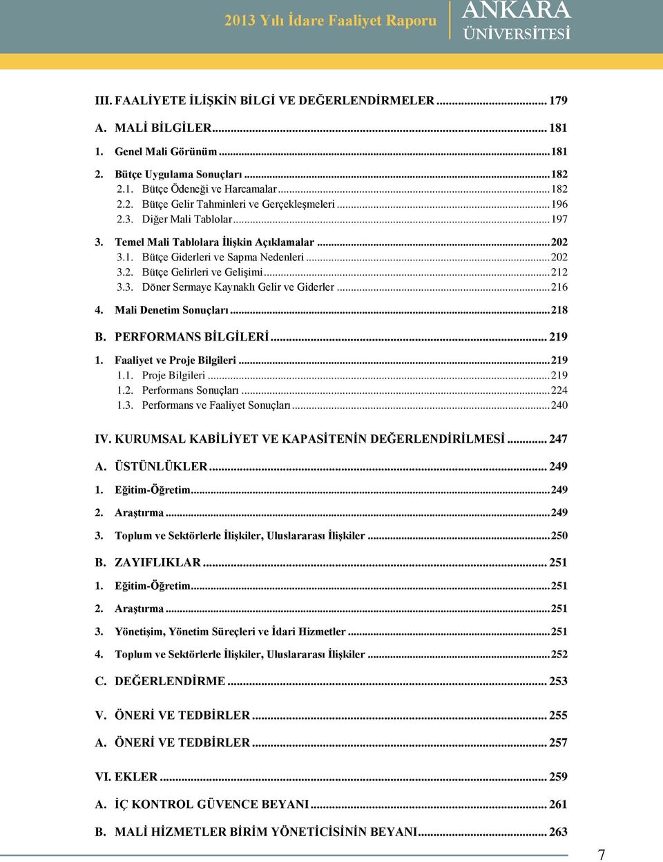 .. 216 4. Mali Denetim Sonuçları... 218 B. PERFORMANS BĠLGĠLERĠ... 219 1. Faaliyet ve Proje Bilgileri... 219 1.1. Proje Bilgileri... 219 1.2. Performans Sonuçları... 224 1.3.
