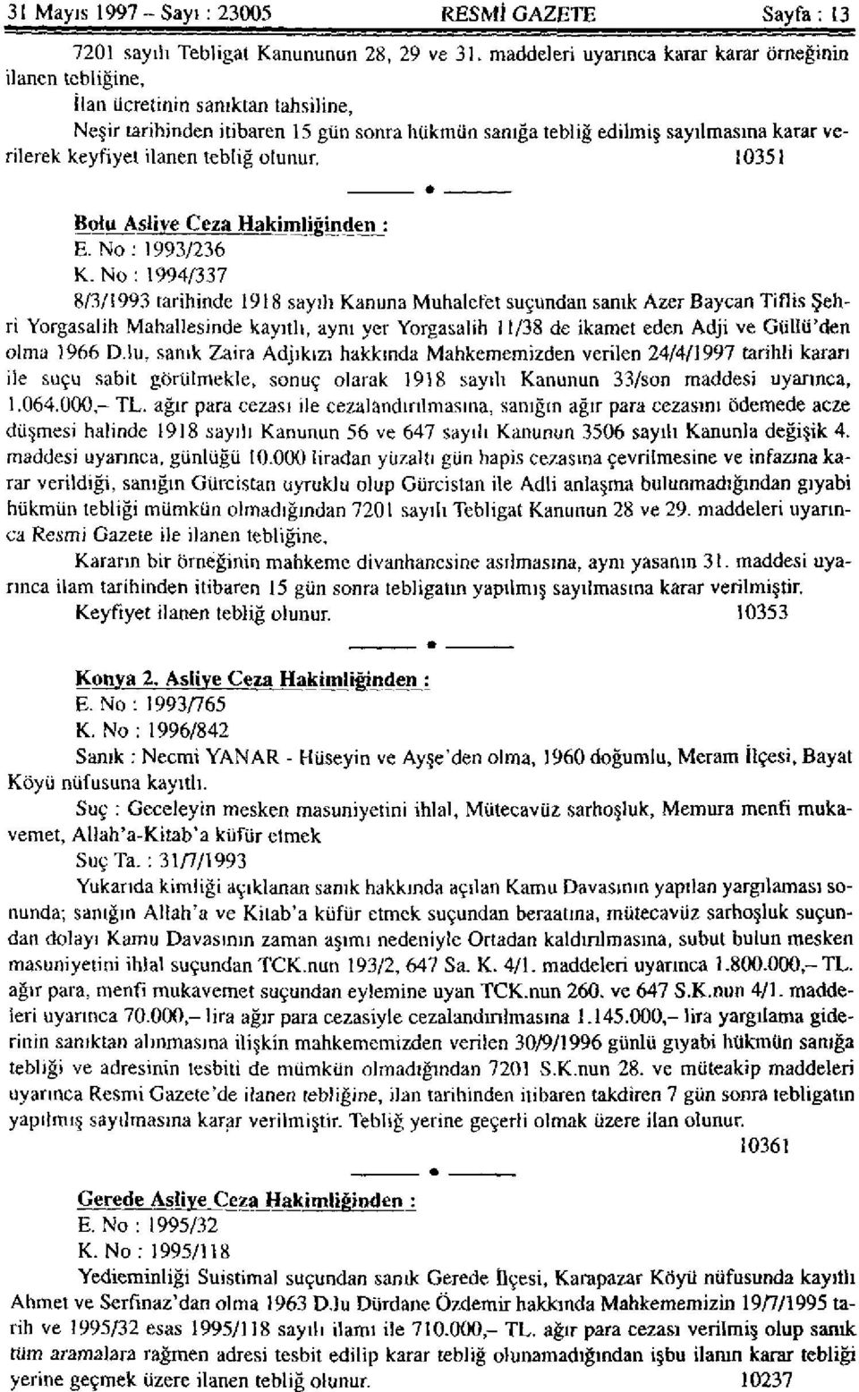 ilanen tebliğ olunur. 10351 Bolu Asliye Ceza Hakimliğinden : E. No : 1993/236 K.