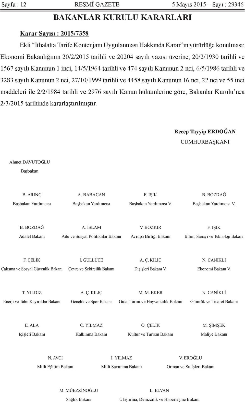 2 nci, 27/10/1999 tarihli ve 4458 sayılı Kanunun 16 ncı, 22 nci ve 55 inci maddeleri ile 2/2/1984 tarihli ve 2976 sayılı Kanun hükümlerine göre, Bakanlar Kurulu nca 2/3/2015 tarihinde