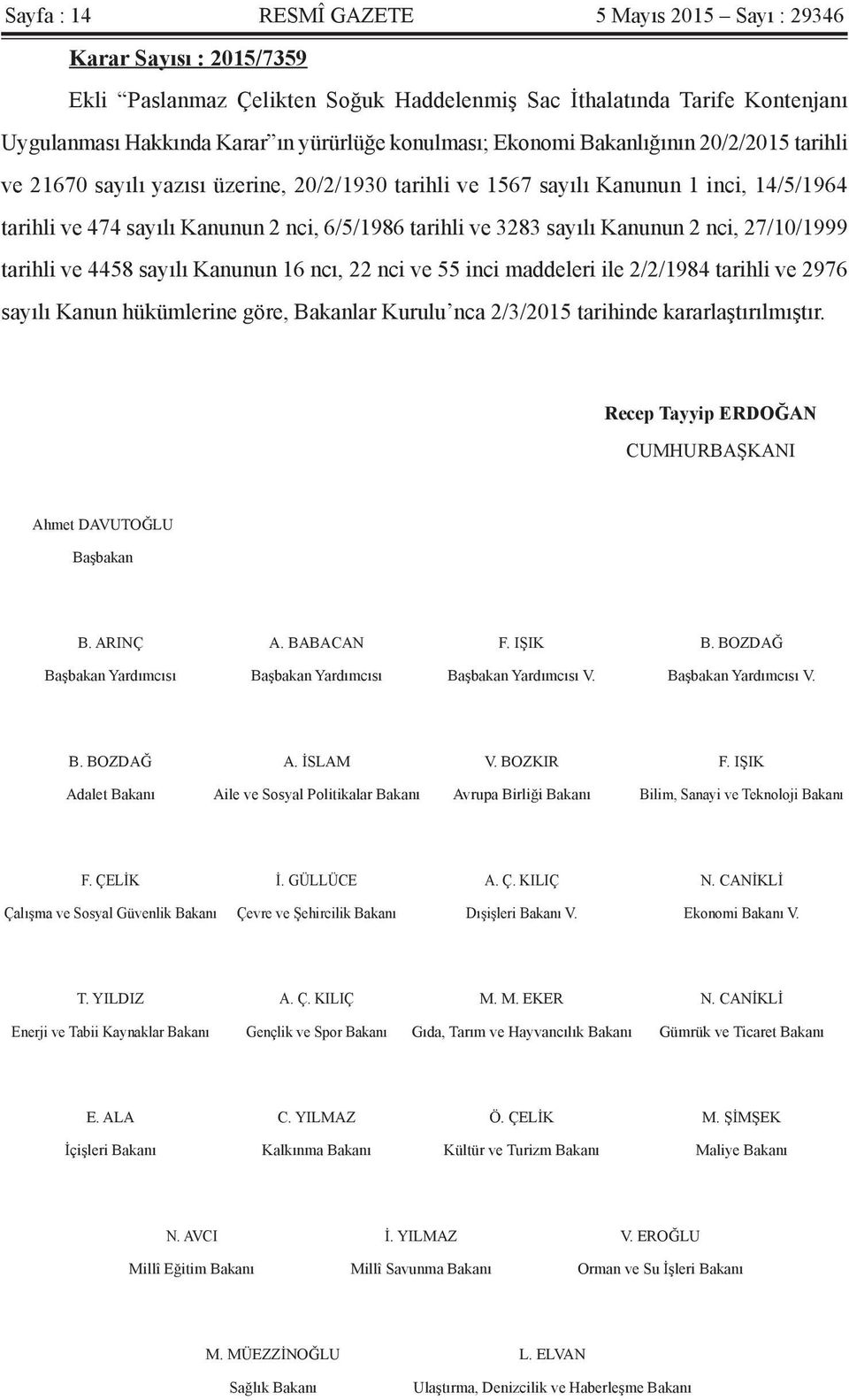 3283 sayılı Kanunun 2 nci, 27/10/1999 tarihli ve 4458 sayılı Kanunun 16 ncı, 22 nci ve 55 inci maddeleri ile 2/2/1984 tarihli ve 2976 sayılı Kanun hükümlerine göre, Bakanlar Kurulu nca 2/3/2015