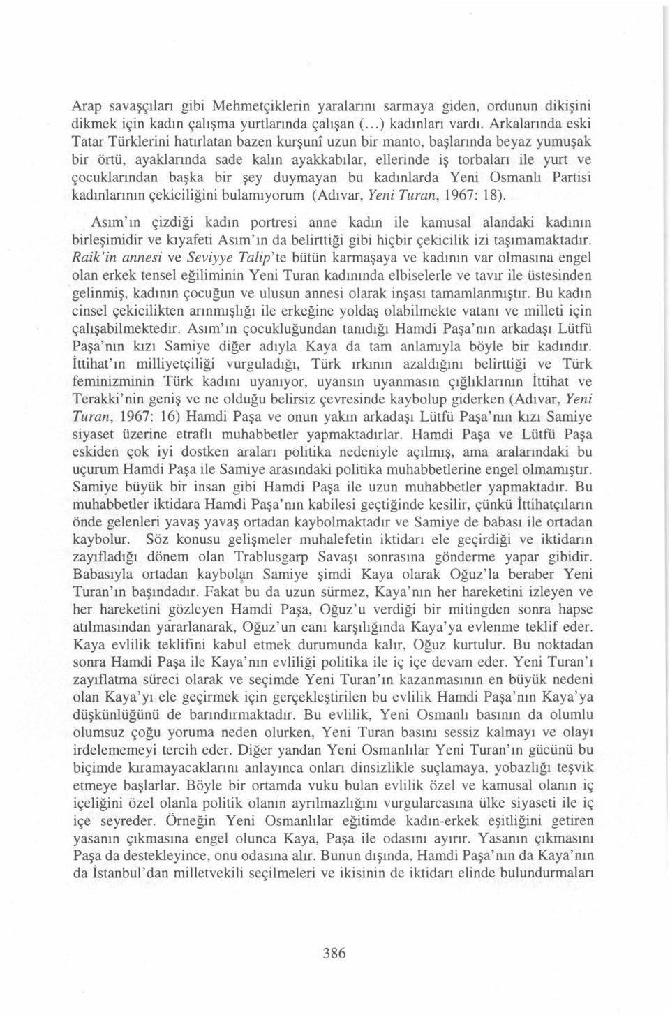 bir şey duymayan bu kadınlarda Yeni Osmanlı Partisi kadınlannın çekiciliğini bularnıyorum (Adı var, Yeni Turan, 1967: 1 8).