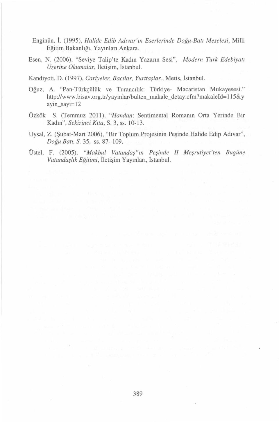"Pan-Türkçülük ve Turancılık: Türkiye- Macaristan Mukayesesİ. " http://www.bisav.org.tr/yayinlar/bulten_makale_detay.cfm?makaleld=l15&y ayin_sayi= 12 Özkök S.