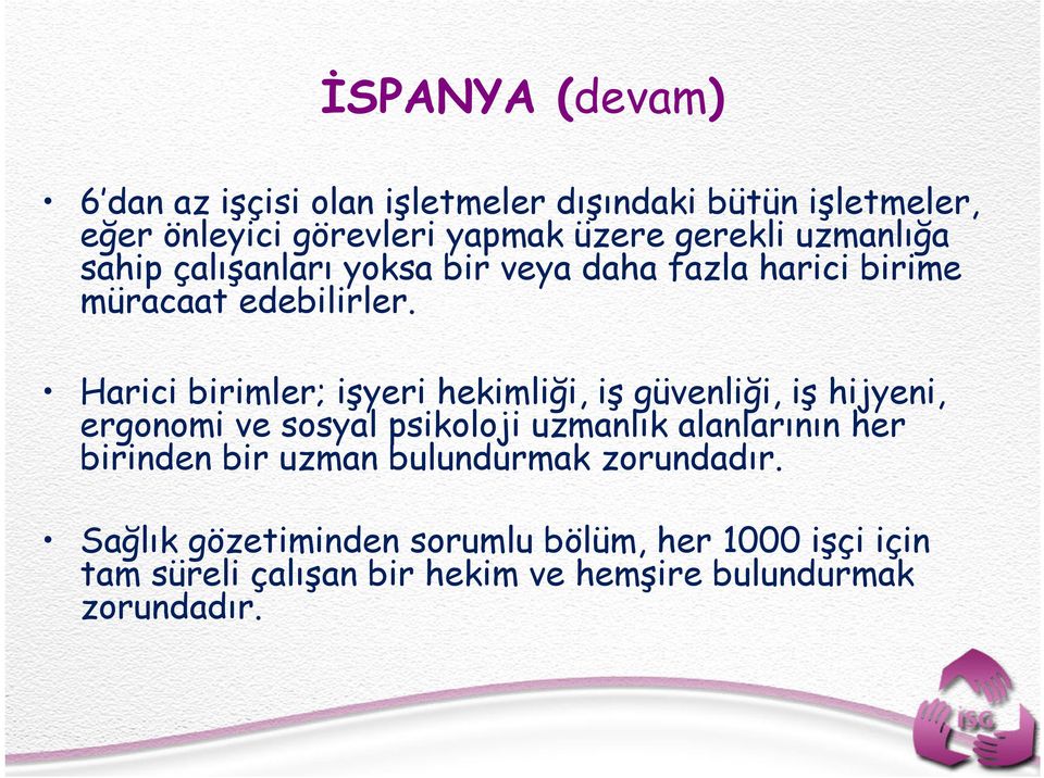 Harici birimler; işyeri hekimliği, iş güvenliği, iş hijyeni, ergonomi ve sosyal psikoloji uzmanlık alanlarının her