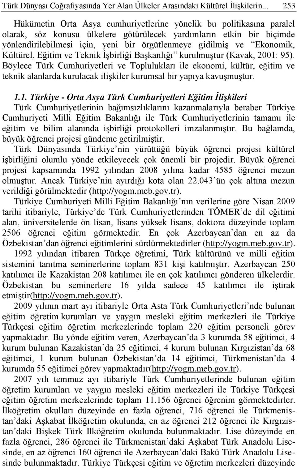 gidilmiģ ve Ekonomik, Kültürel, Eğitim ve Teknik ĠĢbirliği BaĢkanlığı kurulmuģtur (Kavak, 2001: 95).