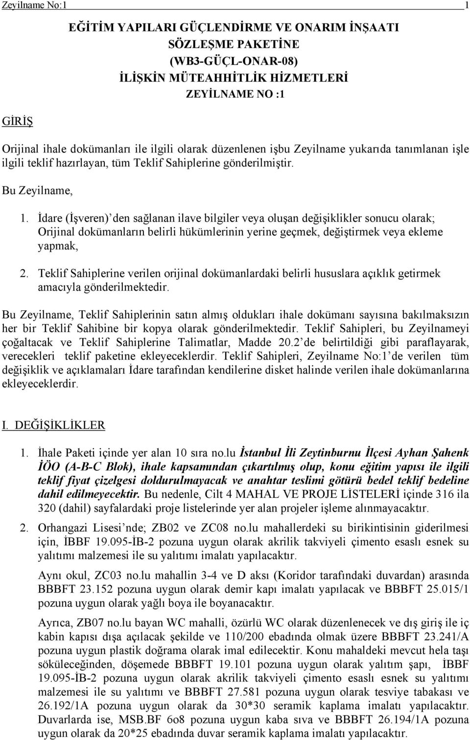 İdare (İşveren) den sağlanan ilave bilgiler veya oluşan değişiklikler sonucu olarak; Orijinal dokümanların belirli hükümlerinin yerine geçmek, değiştirmek veya ekleme yapmak, 2.