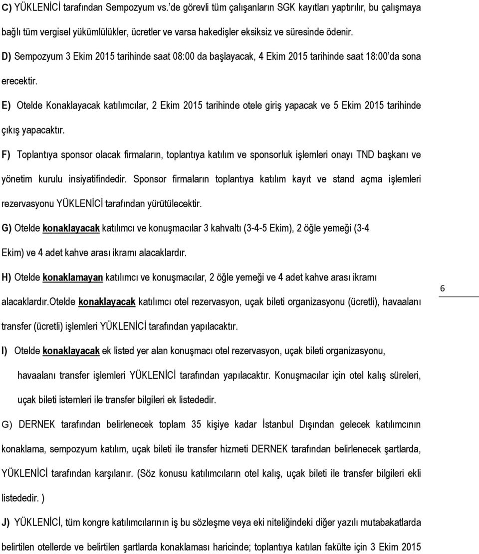 E) Otelde Konaklayacak katılımcılar, 2 Ekim 2015 tarihinde otele giriş yapacak ve 5 Ekim 2015 tarihinde çıkış yapacaktır.