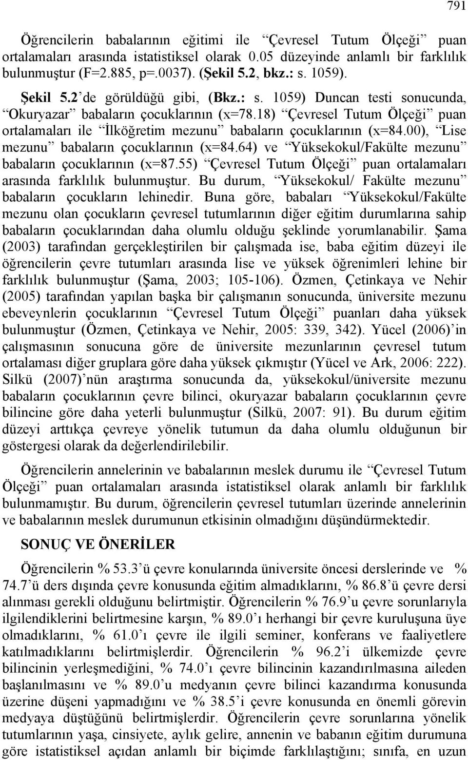 18) Çevresel Tutum Ölçeği puan ortalamaları ile İlköğretim mezunu babaların çocuklarının (x=84.00), Lise mezunu babaların çocuklarının (x=84.