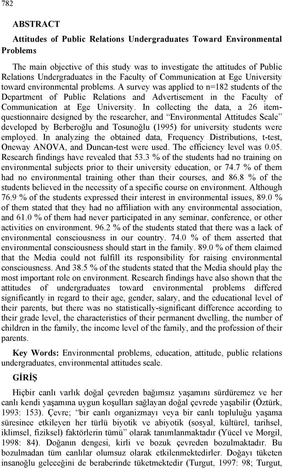 A survey was applied to n=182 students of the Department of Public Relations and Advertisement in the Faculty of Communication at Ege University.