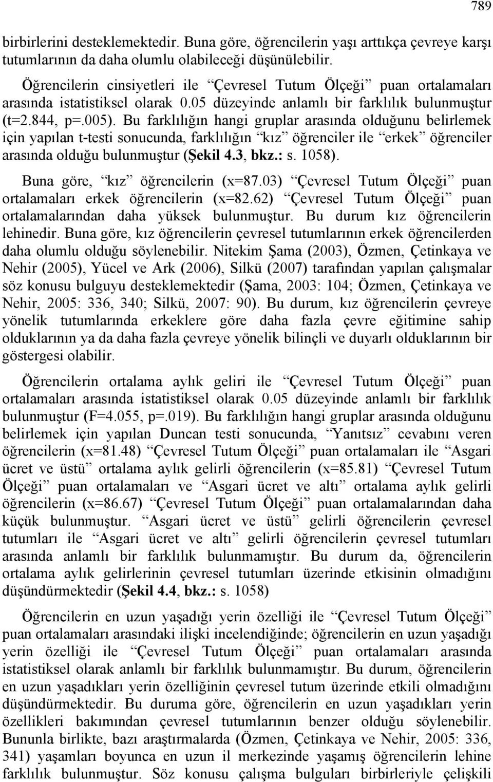 Bu farklılığın hangi gruplar arasında olduğunu belirlemek için yapılan t-testi sonucunda, farklılığın kız öğrenciler ile erkek öğrenciler arasında olduğu bulunmuştur (Şekil 4.3, bkz.: s. 1058).