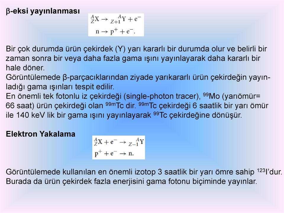 En önemli tek fotonlu iz çekirdeği (single-photon tracer), 99 Mo (yarıömür= 66 saat) ürün çekirdeği olan 99m Tc dir.