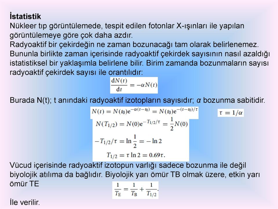 Bununla birlikte zaman içerisinde radyoaktif çekirdek sayısının nasıl azaldığı istatistiksel bir yaklaşımla belirlene bilir.