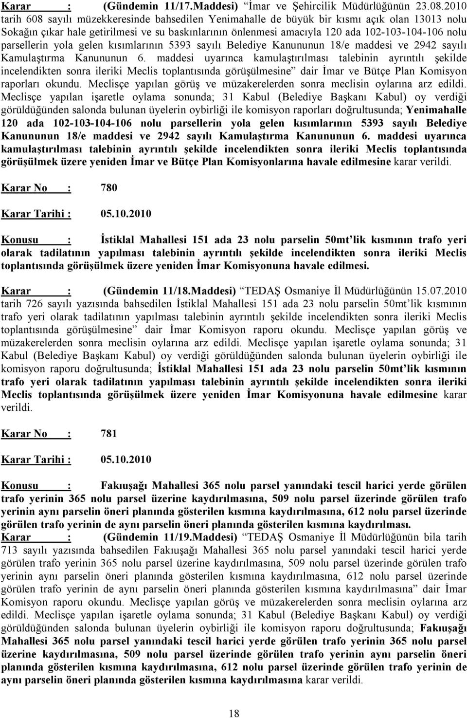 parsellerin yola gelen kısımlarının 5393 sayılı Belediye Kanununun 18/e maddesi ve 2942 sayılı Kamulaştırma Kanununun 6.