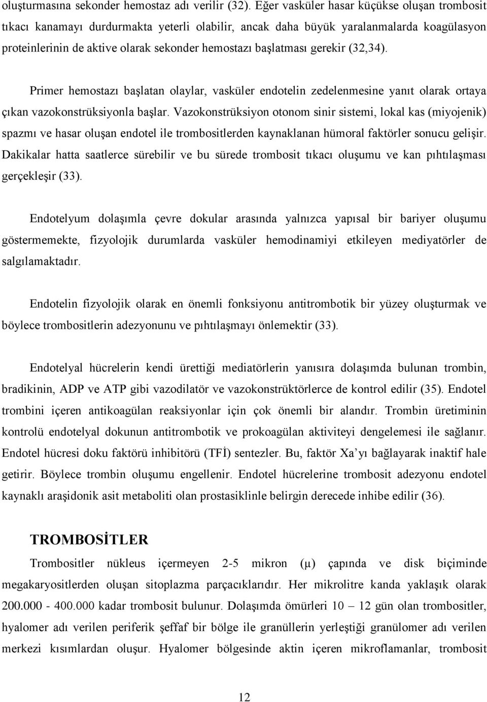 gerekir (32,34). Primer hemostazı başlatan olaylar, vasküler endotelin zedelenmesine yanıt olarak ortaya çıkan vazokonstrüksiyonla başlar.