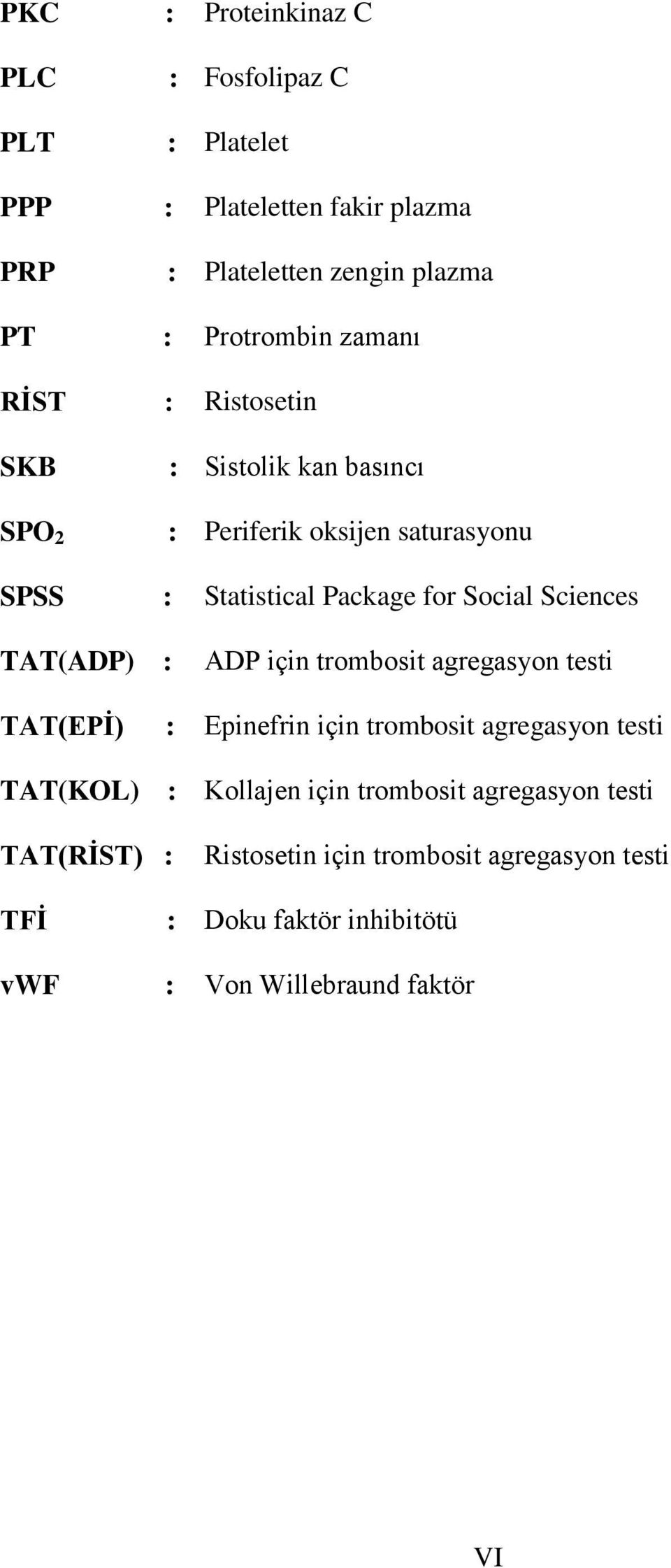 Sciences TAT(ADP) : ADP için trombosit agregasyon testi TAT(EPĠ) : Epinefrin için trombosit agregasyon testi TAT(KOL) : Kollajen için