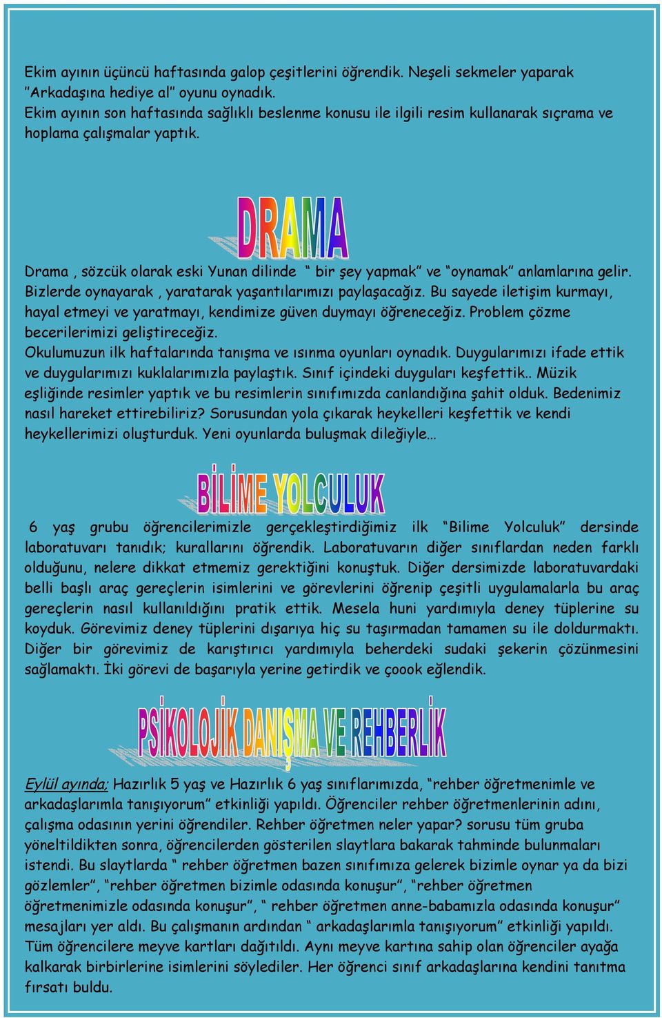 Drama, sözcük olarak eski Yunan dilinde bir şey yapmak ve oynamak anlamlarına gelir. Bizlerde oynayarak, yaratarak yaşantılarımızı paylaşacağız.