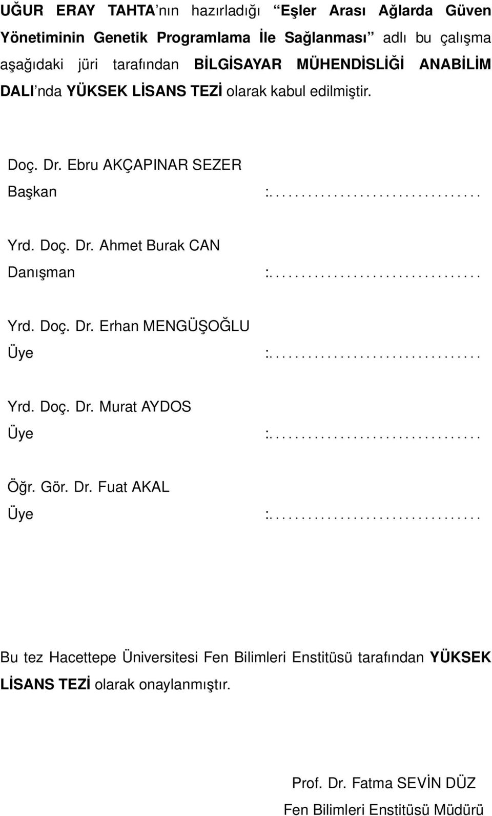 ................................ Yrd. Doç. Dr. Murat AYDOS Üye :................................. Öğr. Gör. Dr. Fuat AKAL Üye :.