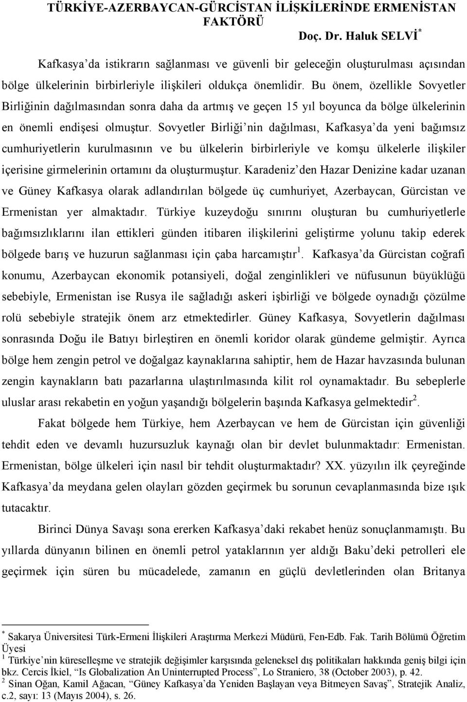 Bu önem, özellikle Sovyetler Birliğinin dağılmasından sonra daha da artmış ve geçen 15 yıl boyunca da bölge ülkelerinin en önemli endişesi olmuştur.