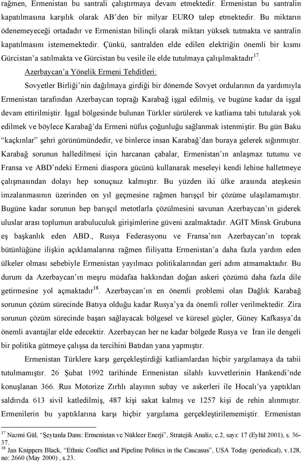 Çünkü, santralden elde edilen elektriğin önemli bir kısmı Gürcistan a satılmakta ve Gürcistan bu vesile ile elde tutulmaya çalışılmaktadır 17.