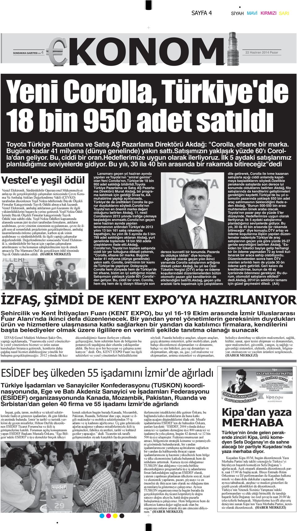 Bu yılı, 30 ila 40 bin arasında bir rakamda bitireceğiz"dedi Lansmanı geçen yıl haziran ayında yapılan ve Toyota'nın "amiral gemisi" olan Yeni Corolla'nın, Türkiye'de 18 bin 950 adet satıldığı