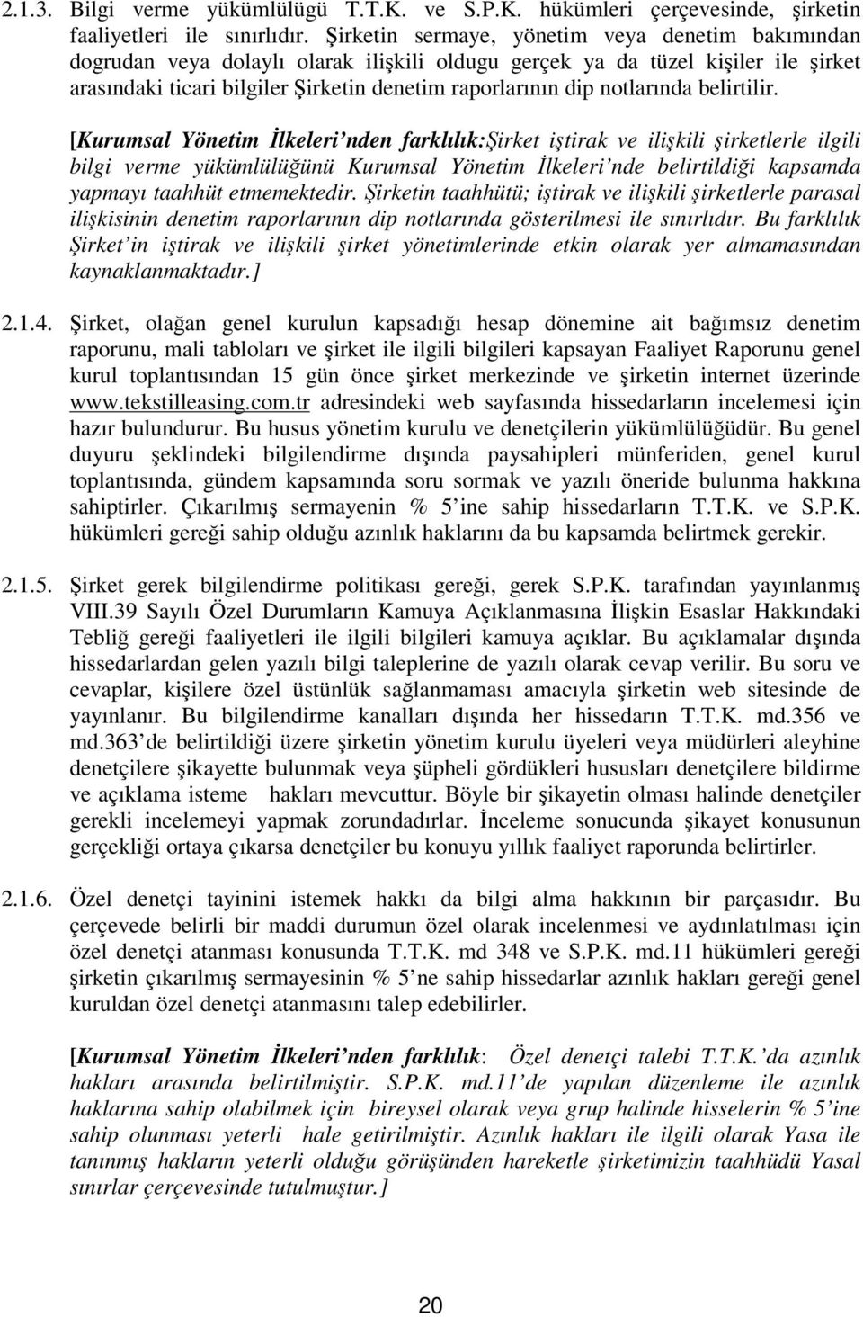 belirtilir. [Kurumsal Yönetim lkeleri nden farklılık:irket itirak ve ilikili irketlerle ilgili bilgi verme yükümlülüünü Kurumsal Yönetim lkeleri nde belirtildii kapsamda yapmayı taahhüt etmemektedir.