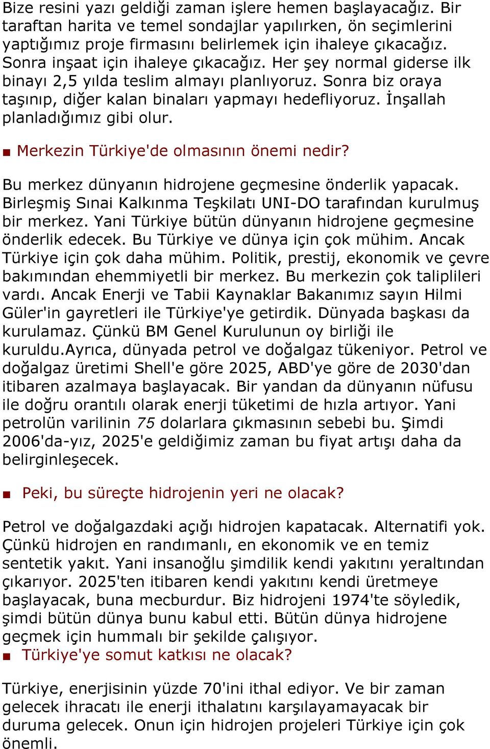 İnşallah planladığımız gibi olur. Merkezin Türkiye'de olmasının önemi nedir? Bu merkez dünyanın hidrojene geçmesine önderlik yapacak.