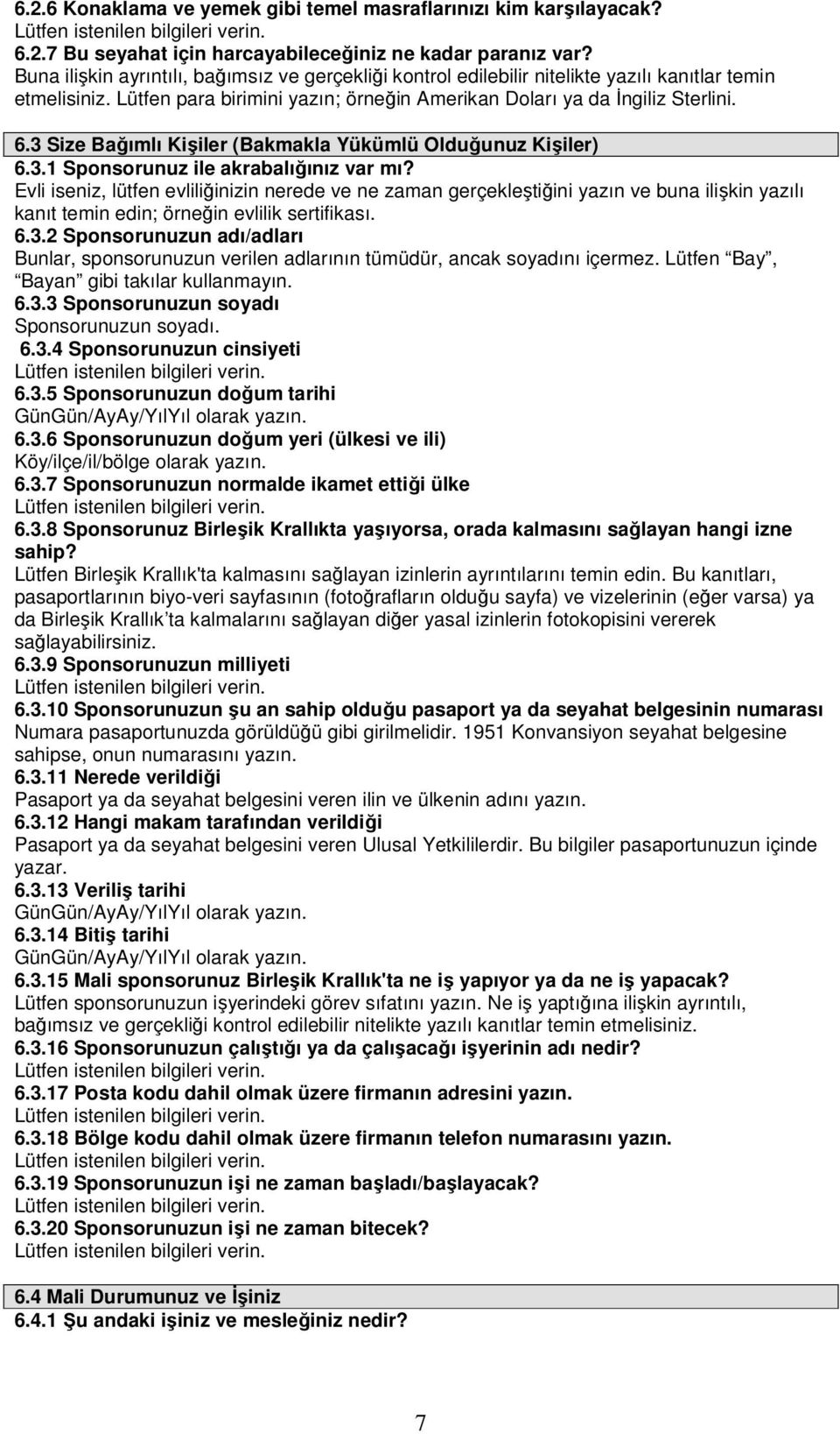 3 Size Bağımlı Kişiler (Bakmakla Yükümlü Olduğunuz Kişiler) 6.3.1 Sponsorunuz ile akrabalığınız var mı?