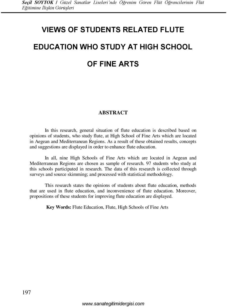 As a result of these obtained results, concepts and suggestions are displayed in order to enhance flute education.