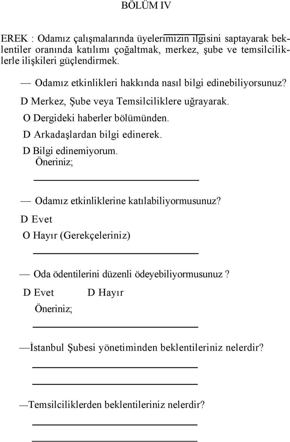 O Dergideki haberler bölümünden. D Arkadaşlardan bilgi edinerek. D Bilgi edinemiyorum. Öneriniz; Odamız etkinliklerine katılabiliyormusunuz?