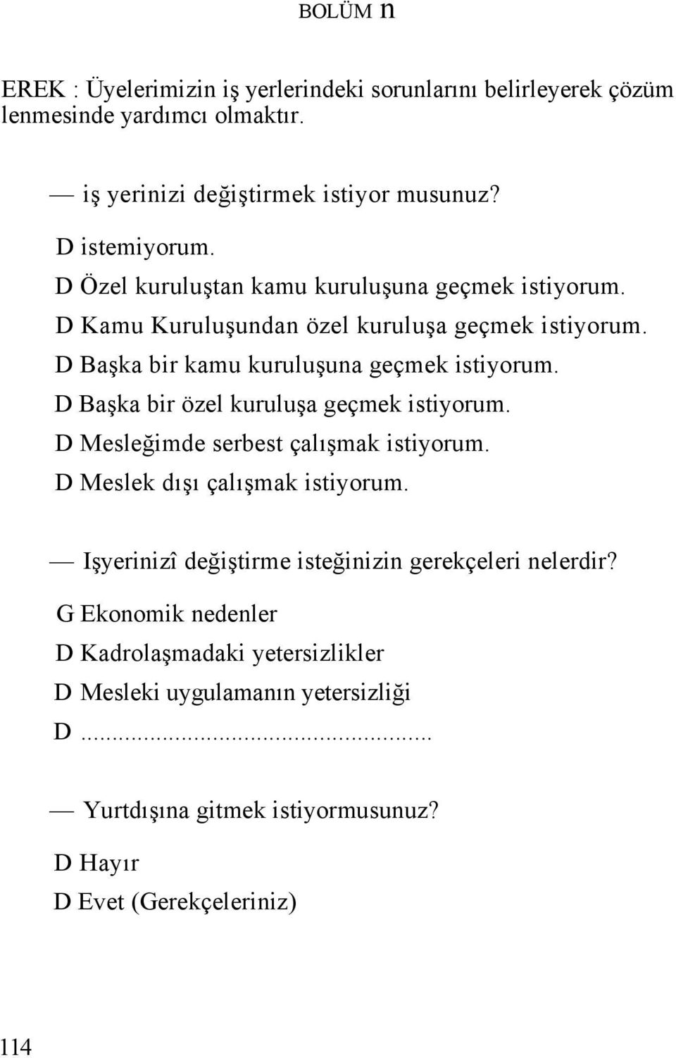 D Başka bir özel kuruluşa geçmek istiyorum. D Mesleğimde serbest çalışmak istiyorum. D Meslek dışı çalışmak istiyorum.