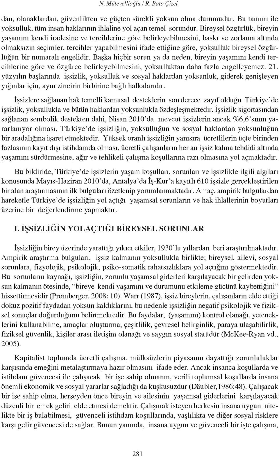 bireysel özgürlüğün bir numaralı engelidir. Başka hiçbir sorun ya da neden, bireyin yaşamını kendi tercihlerine göre ve özgürce belirleyebilmesini, yoksulluktan daha fazla engelleyemez. 21.