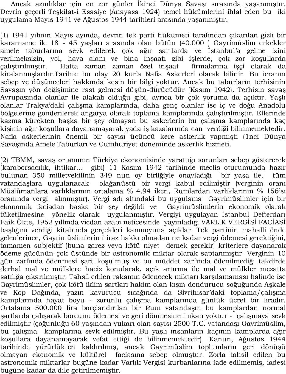 (1) 1941 yılının Mayıs ayında, devrin tek parti hükümeti tarafından çıkarılan gizli bir kararname ile 18-45 yaşları arasında olan bütün (40.