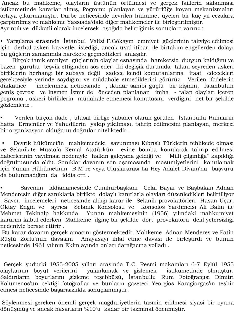 Ayrıntılı ve dikkatli olarak incelersek aşağıda belirtiğimiz sonuçlara varırız : Yargılama sırasında İstanbul Valisi F.