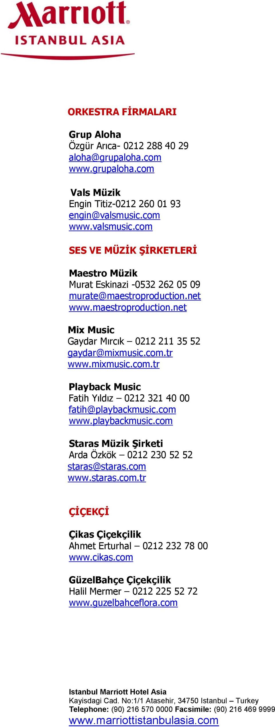 net www.maestroproduction.net Mix Music Gaydar Mırcık 0212 211 35 52 gaydar@mixmusic.com.tr www.mixmusic.com.tr Playback Music Fatih Yıldız 0212 321 40 00 fatih@playbackmusic.
