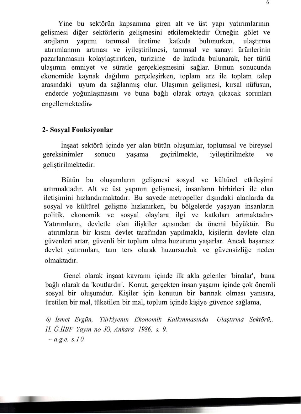 sağlar. Bunun sonucunda ekonomide kaynak dağılımı gerçeleşirken, toplam arz ile toplam talep arasındaki uyum da sağlanmış olur.