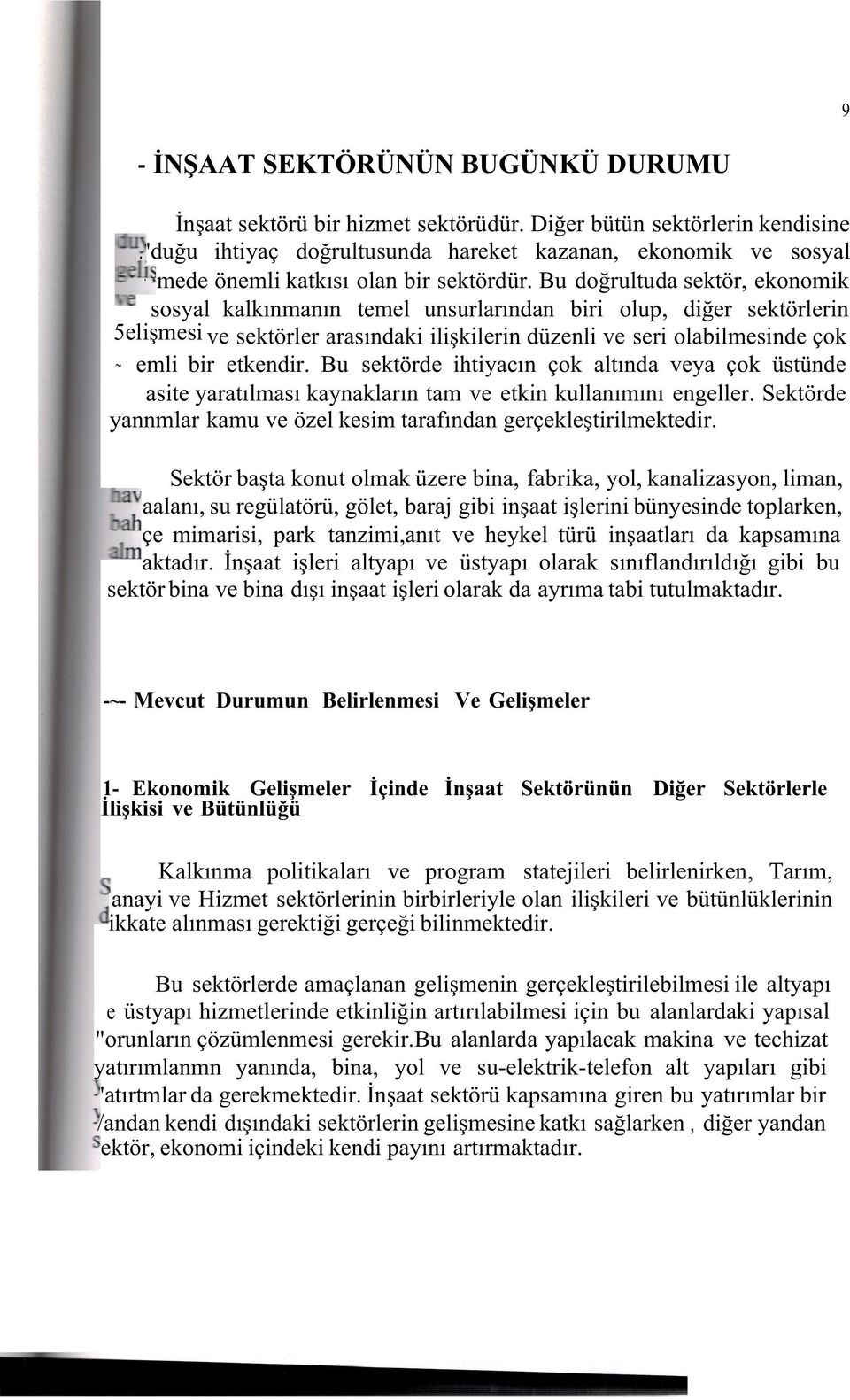 Bu doğrultuda sektör, ekonomik sosyal kalkınmanın temel unsurlarından biri olup, diğer sektörlerin 5elişmesi ve sektörler arasındaki ilişkilerin düzenli ve seri olabilmesinde çok ~ emli bir etkendir.