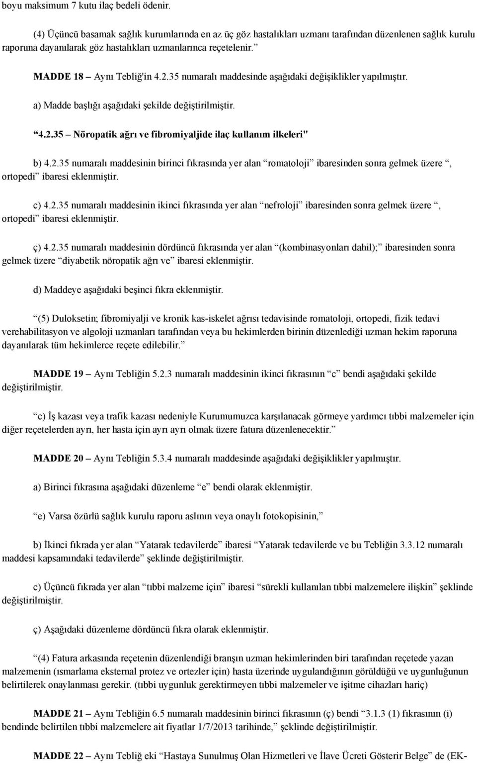 35 numaralı maddesinde aşağıdaki değişiklikler yapılmıştır. a) Madde başlığı aşağıdaki şekilde 4.2.