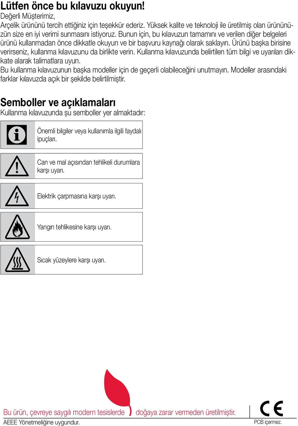 Bunun için, bu kılavuzun tamamını ve verilen diğer belgeleri ürünü kullanmadan önce dikkatle okuyun ve bir başvuru kaynağı olarak saklayın.