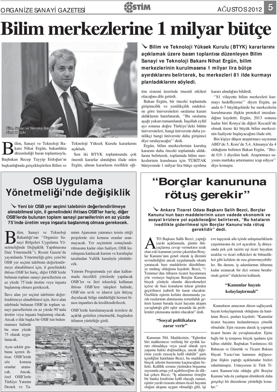 Bilim, Sanayi ve Teknoloji Bakan Nihat ERGÜN Bilim, Sanayi ve Teknoloji Bakan Nihat Ergün, bakanl kta düzenledi i bas n toplant s yla, Ba bakan Recep Tayyip Erdo an n ba kanl nda gerçekle tirilen