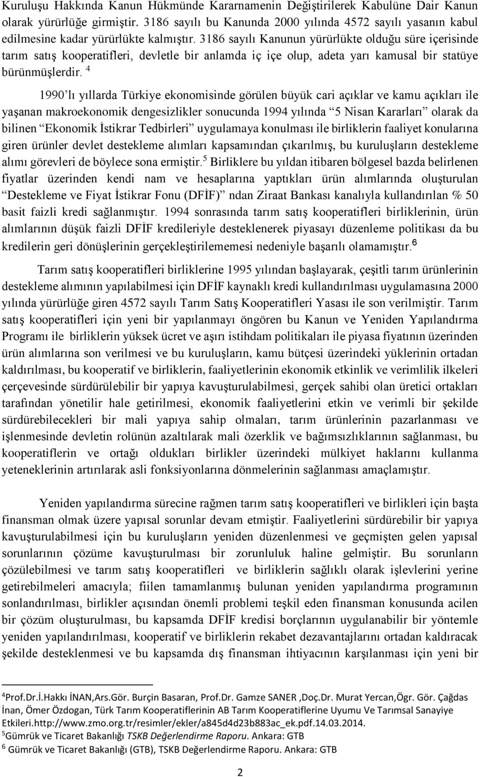 3186 sayılı Kanunun yürürlükte olduğu süre içerisinde tarım satış kooperatifleri, devletle bir anlamda iç içe olup, adeta yarı kamusal bir statüye bürünmüşlerdir.