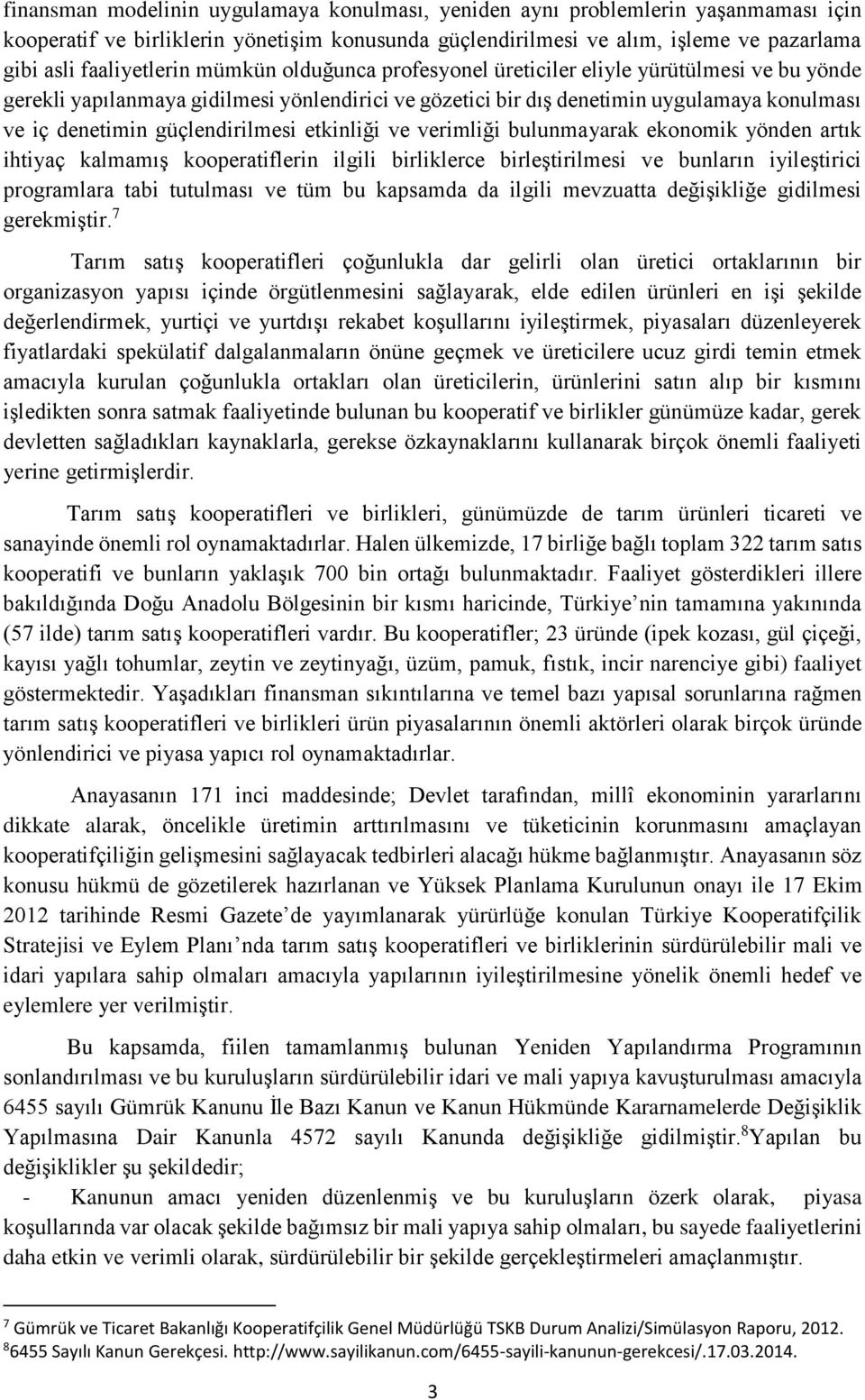 etkinliği ve verimliği bulunmayarak ekonomik yönden artık ihtiyaç kalmamış kooperatiflerin ilgili birliklerce birleştirilmesi ve bunların iyileştirici programlara tabi tutulması ve tüm bu kapsamda da