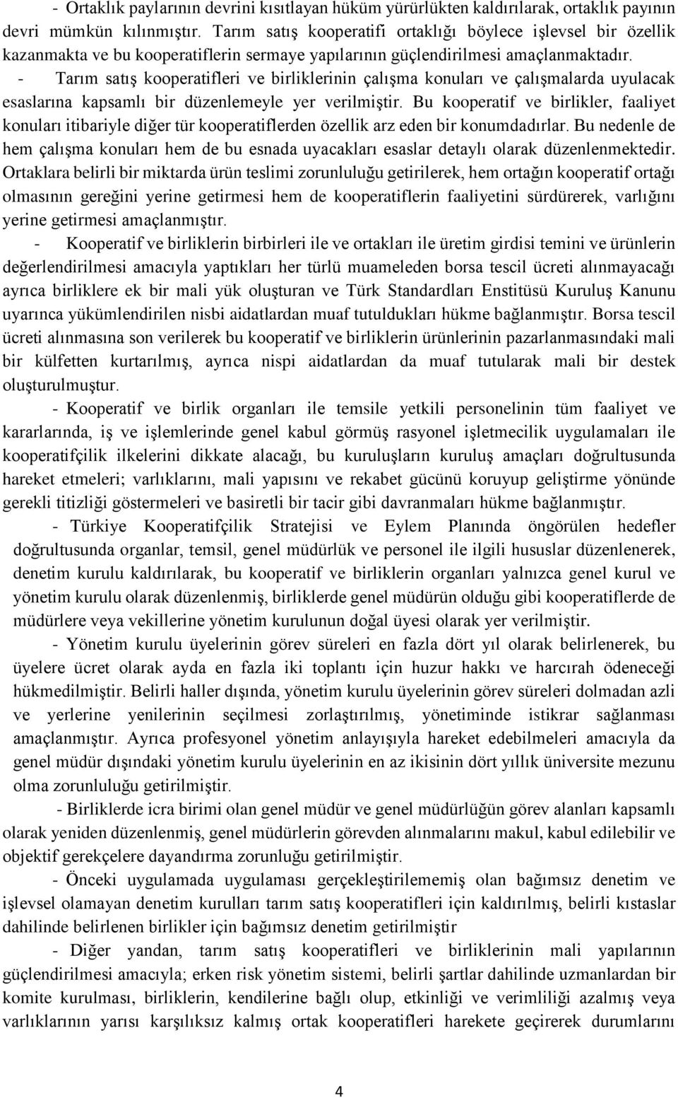 - Tarım satış kooperatifleri ve birliklerinin çalışma konuları ve çalışmalarda uyulacak esaslarına kapsamlı bir düzenlemeyle yer verilmiştir.