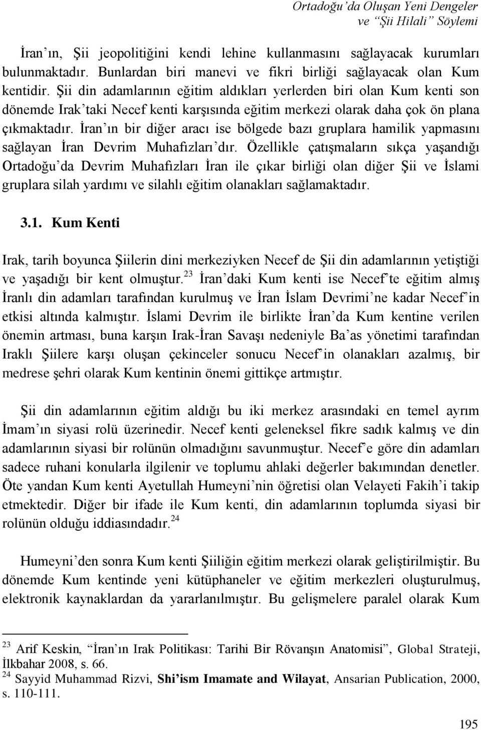 ġii din adamlarının eğitim aldıkları yerlerden biri olan Kum kenti son dönemde Irak taki Necef kenti karģısında eğitim merkezi olarak daha çok ön plana çıkmaktadır.