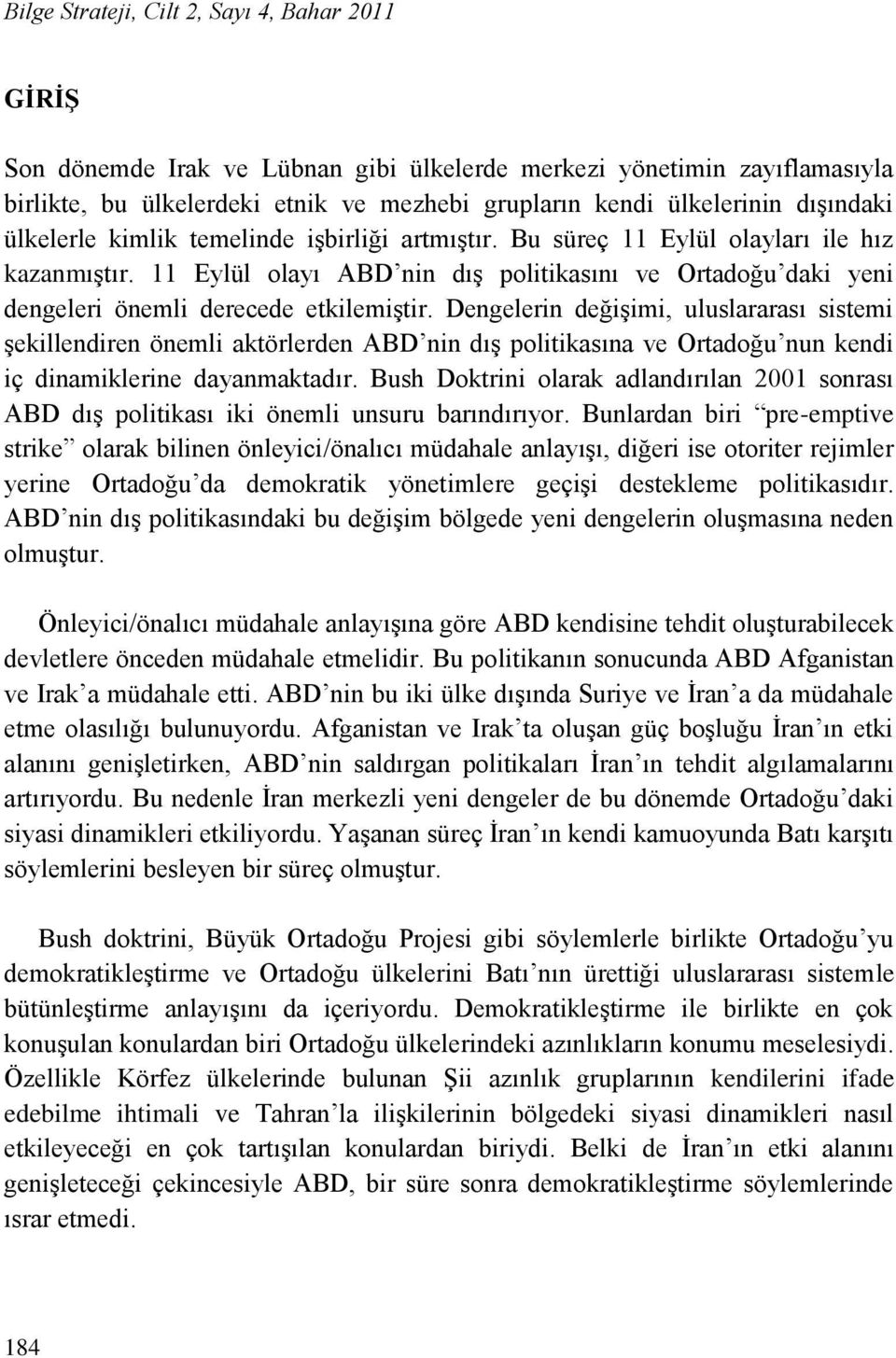 11 Eylül olayı ABD nin dıģ politikasını ve Ortadoğu daki yeni dengeleri önemli derecede etkilemiģtir.