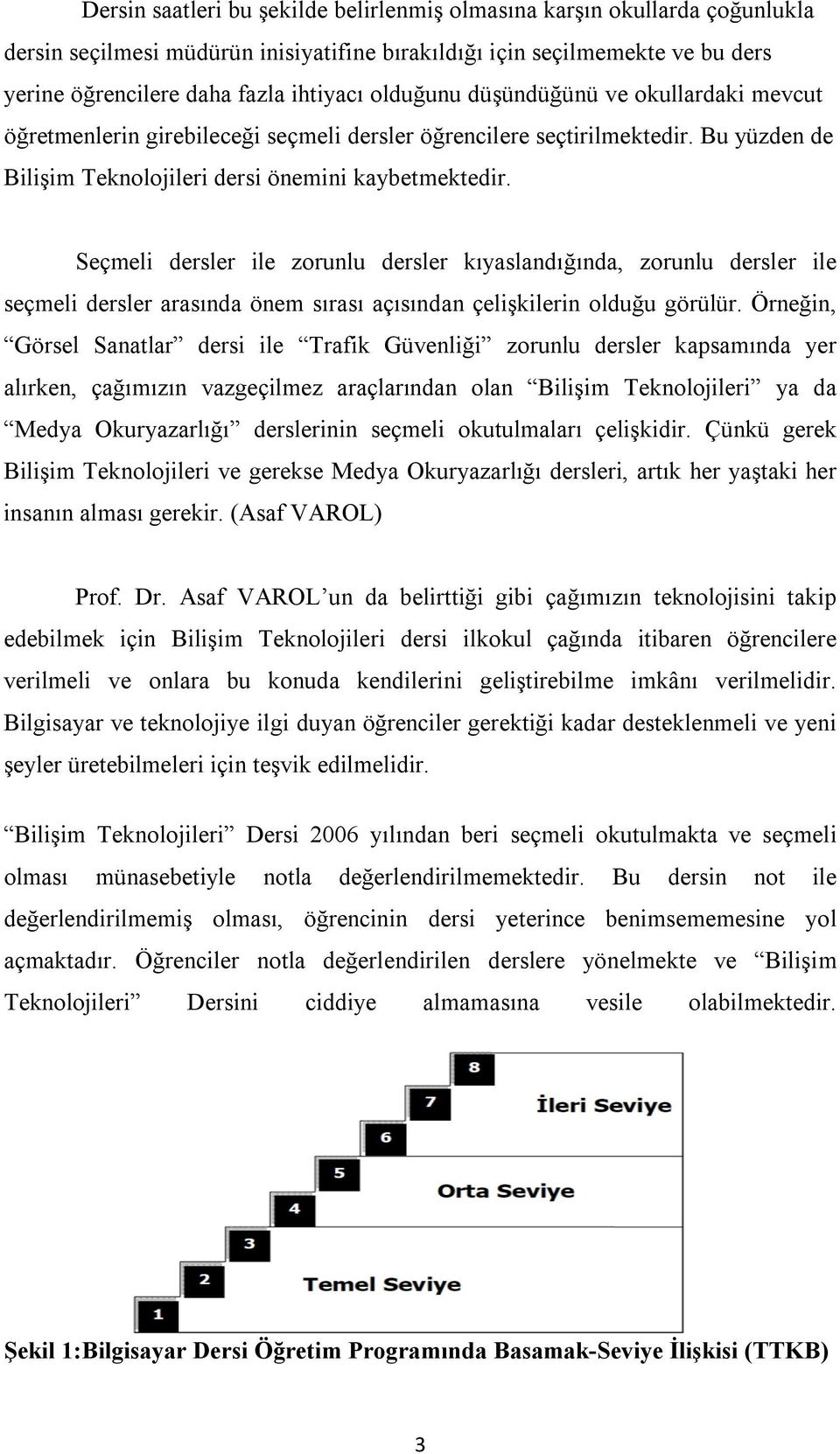 Seçmeli dersler ile zorunlu dersler kıyaslandığında, zorunlu dersler ile seçmeli dersler arasında önem sırası açısından çelişkilerin olduğu görülür.