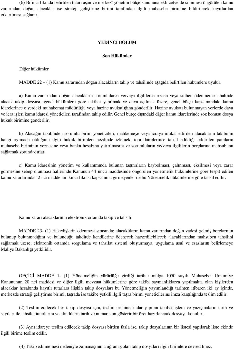 a) Kamu zarar ndan do an alacaklar n sorumlularca ve/veya ilgililerce r zaen veya sulhen ödenmemesi halinde alacak takip dosyas, genel hükümlere göre takibat yap lmak ve dava aç lmak üzere, genel